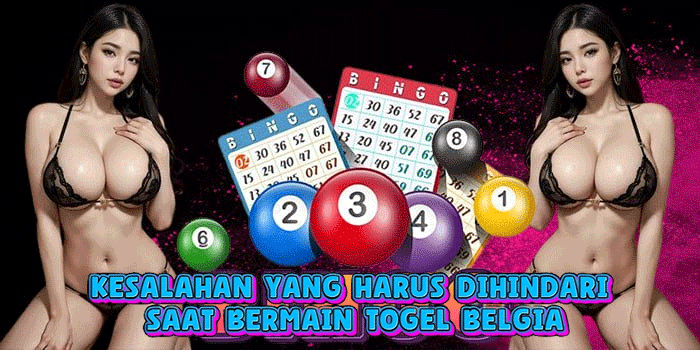 Kesalahan Yang Harus Dihindari Saat Bermain Togel Belgia